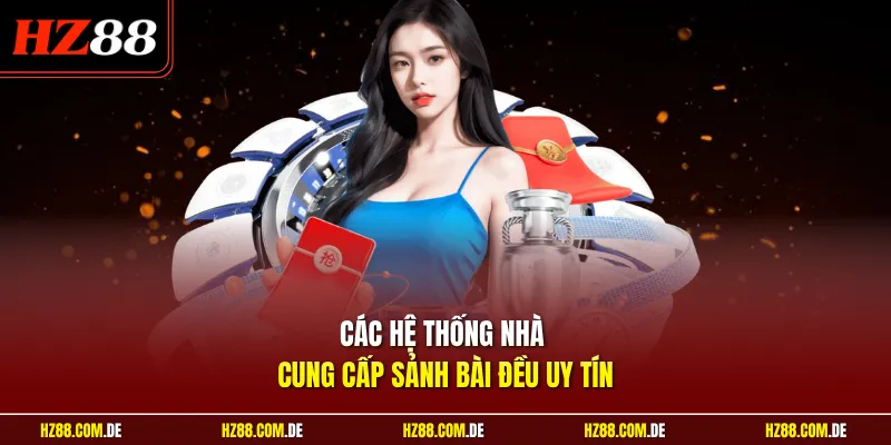 Các hệ thống nhà cung cấp sảnh bài đều uy tín