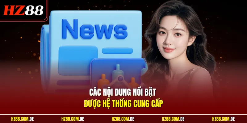 Các nội dung nổi bật được hệ thống cung cấp