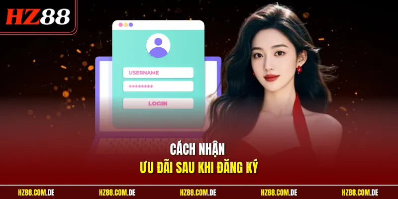 Cách nhận ưu đãi sau khi đăng ký