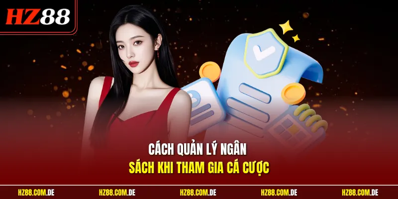 Cách quản lý ngân sách khi tham gia cá cược