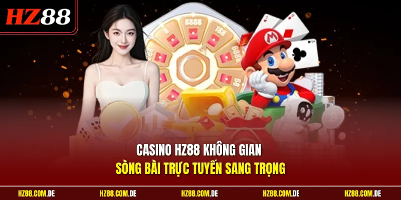 Casino HZ88 không gian sòng bài trực tuyến sang trọng