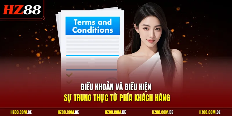 Điều khoản và điều kiện sự trung thực từ phía khách hàng