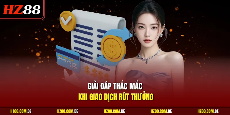 Giải đáp thắc mắc khi giao dịch rút thưởng