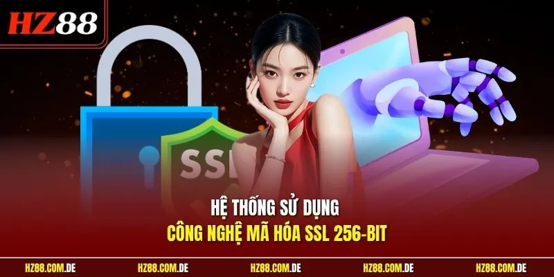 Hệ thống sử dụng công nghệ mã hóa SSL 256-bit