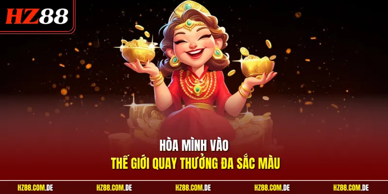 Hòa mình vào thế giới quay thưởng đa sắc màu