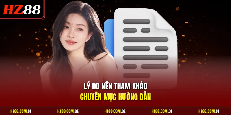 Lý do nên tham khảo chuyên mục hướng dẫn