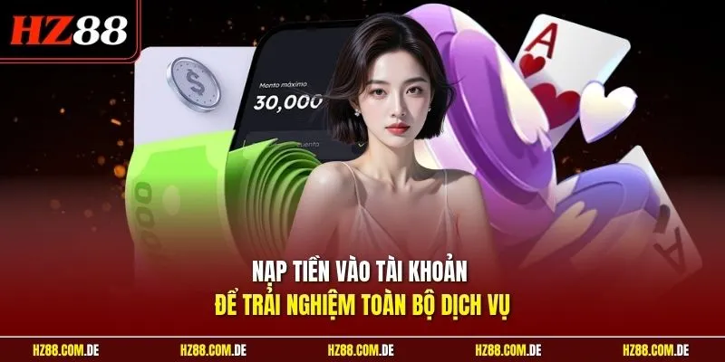 Nạp tiền vào tài khoản để trải nghiệm toàn bộ dịch vụ
