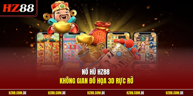 Nổ hũ HZ88 không gian đồ họa 3D rực rỡ
