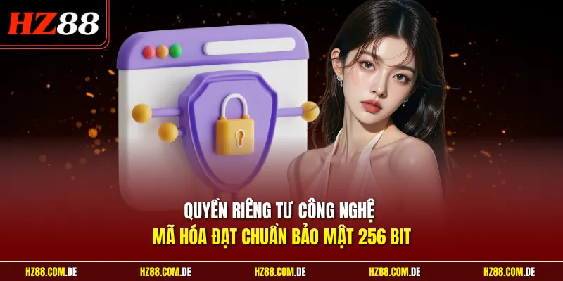 Quyền riêng tư công nghệ mã hóa đạt chuẩn bảo mật 256 bit