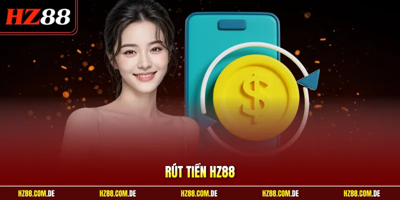 Rút Tiền HZ88 | Nhận Thưởng Siêu Nhanh, Bảo Mật Tuyệt Đối