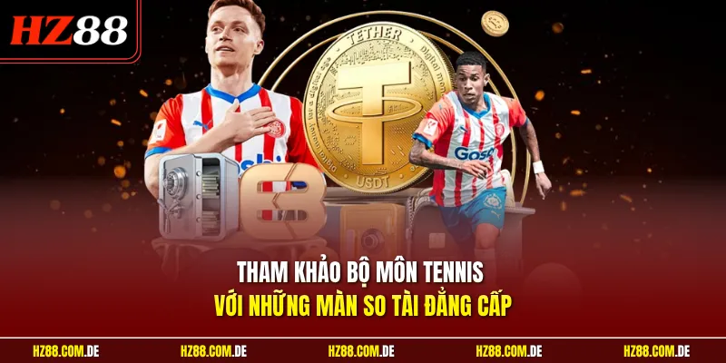 Tham khảo bộ môn tennis với những màn so tài đẳng cấp