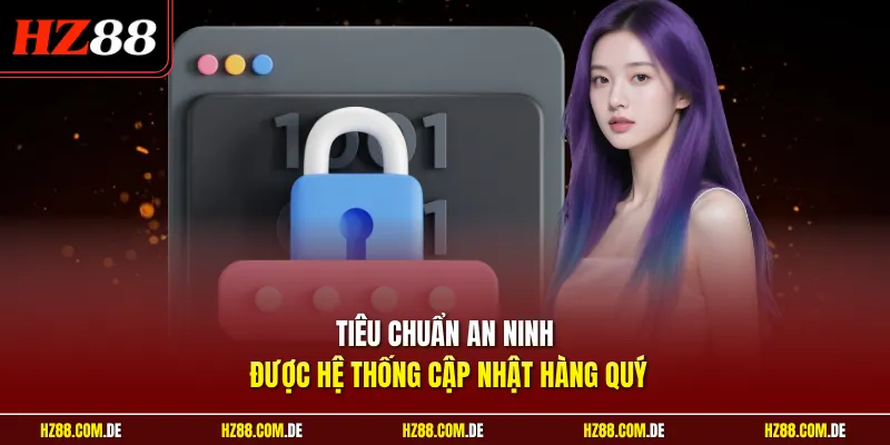 Tiêu chuẩn an ninh được hệ thống cập nhật hàng quý