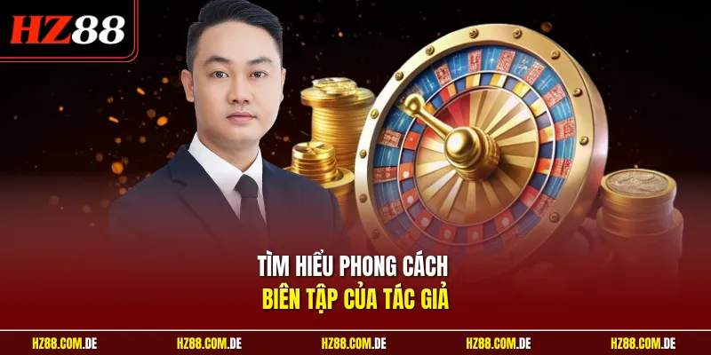 Tìm hiểu phong cách biên tập của tác giả